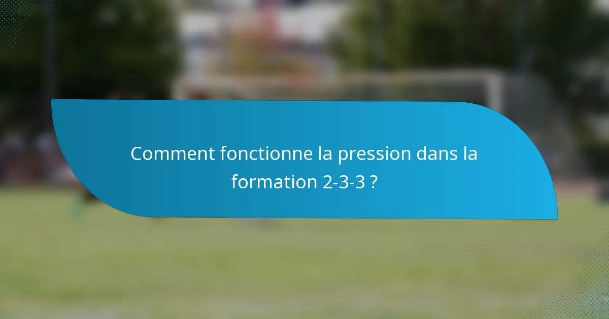 Comment fonctionne la pression dans la formation 2-3-3 ?