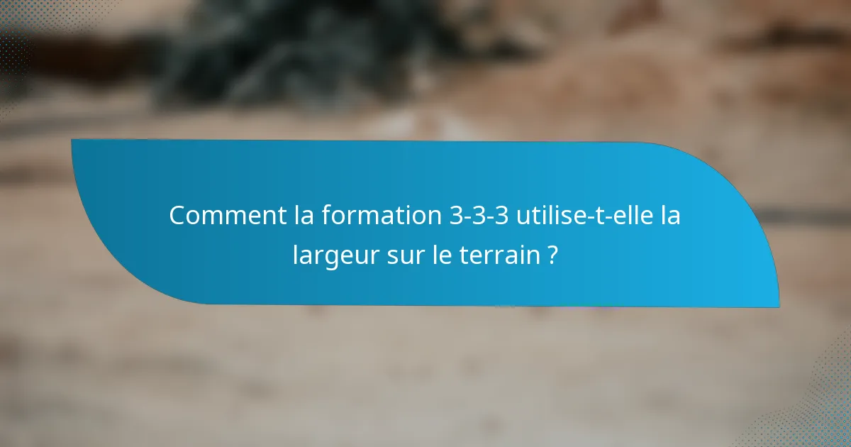 Comment la formation 3-3-3 utilise-t-elle la largeur sur le terrain ?
