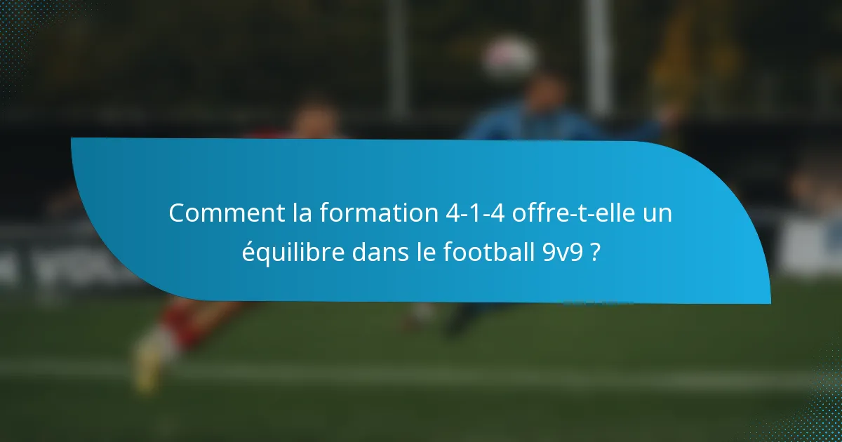Comment la formation 4-1-4 offre-t-elle un équilibre dans le football 9v9 ?