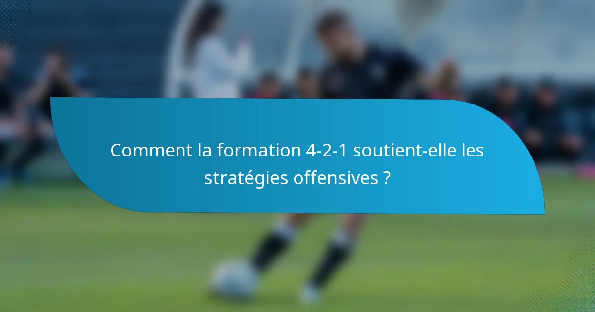 Comment la formation 4-2-1 soutient-elle les stratégies offensives ?
