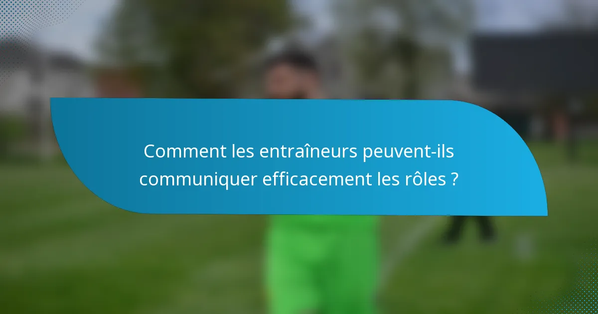 Comment les entraîneurs peuvent-ils communiquer efficacement les rôles ?