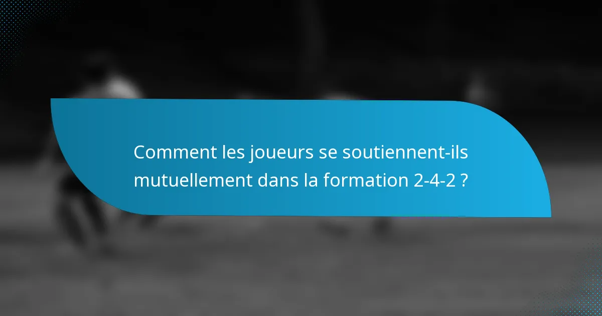 Comment les joueurs se soutiennent-ils mutuellement dans la formation 2-4-2 ?
