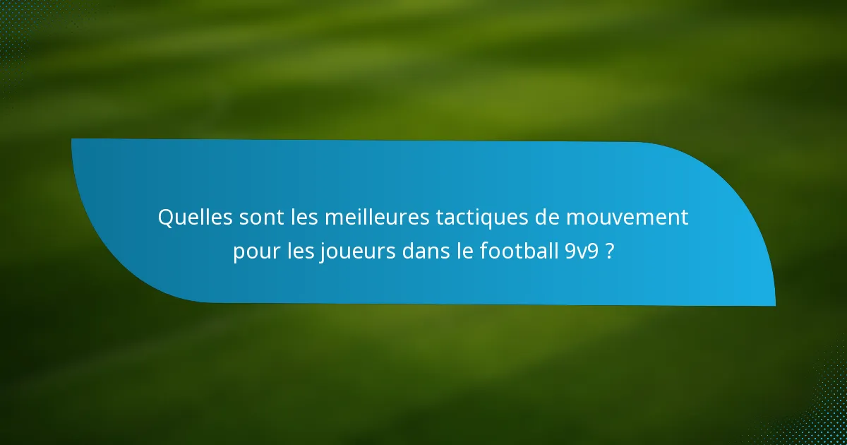 Quelles sont les meilleures tactiques de mouvement pour les joueurs dans le football 9v9 ?