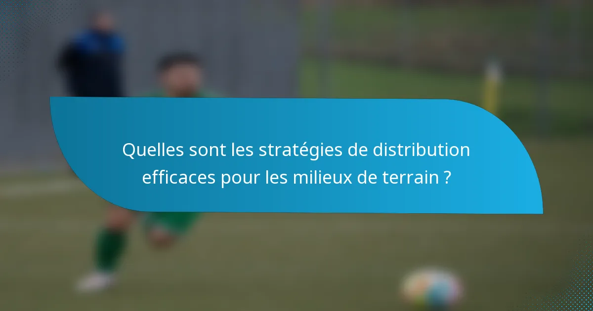 Quelles sont les stratégies de distribution efficaces pour les milieux de terrain ?