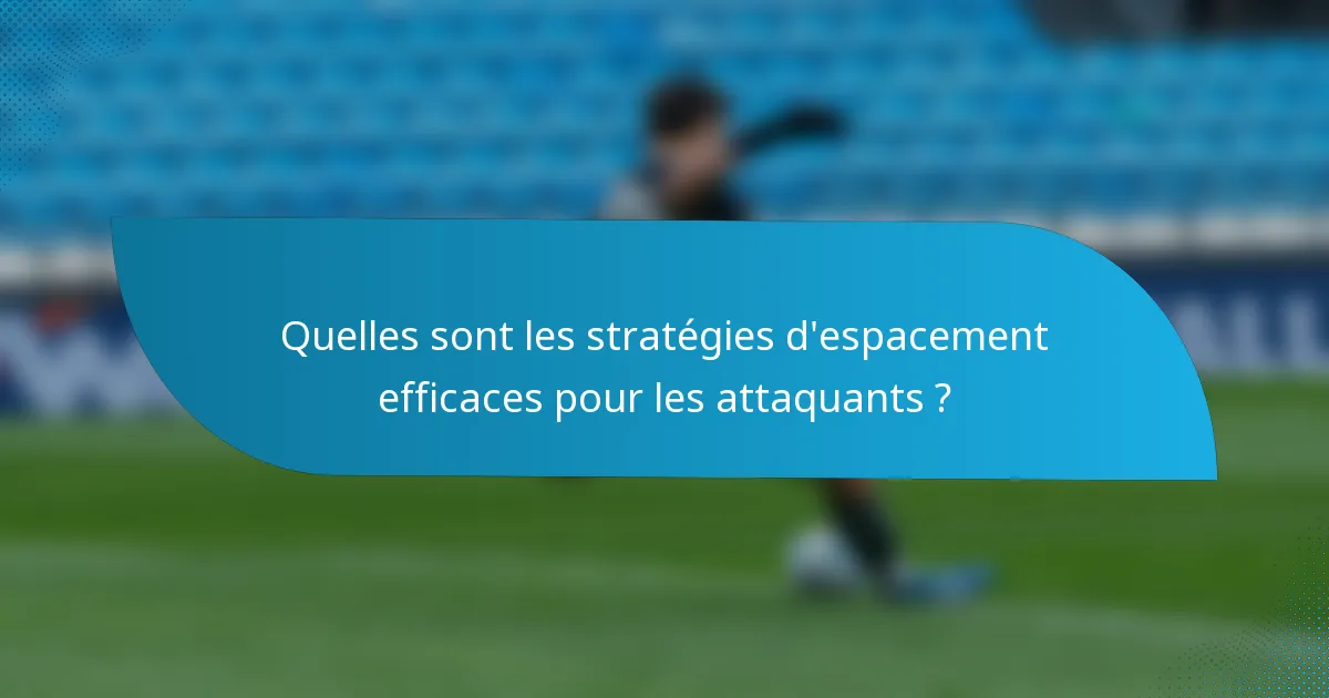 Quelles sont les stratégies d'espacement efficaces pour les attaquants ?