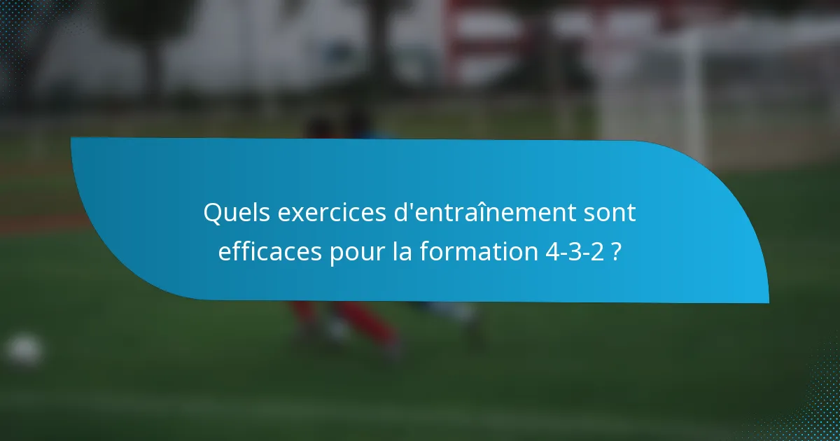 Quels exercices d'entraînement sont efficaces pour la formation 4-3-2 ?