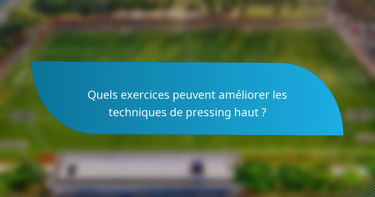 Quels exercices peuvent améliorer les techniques de pressing haut ?