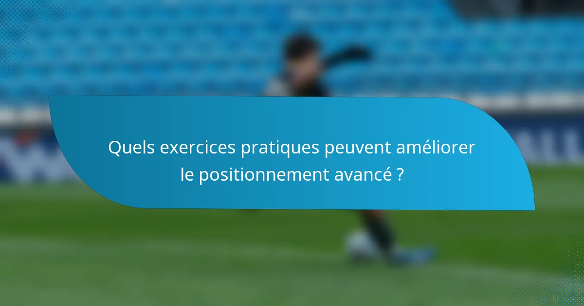 Quels exercices pratiques peuvent améliorer le positionnement avancé ?