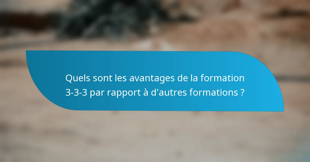 Quels sont les avantages de la formation 3-3-3 par rapport à d'autres formations ?