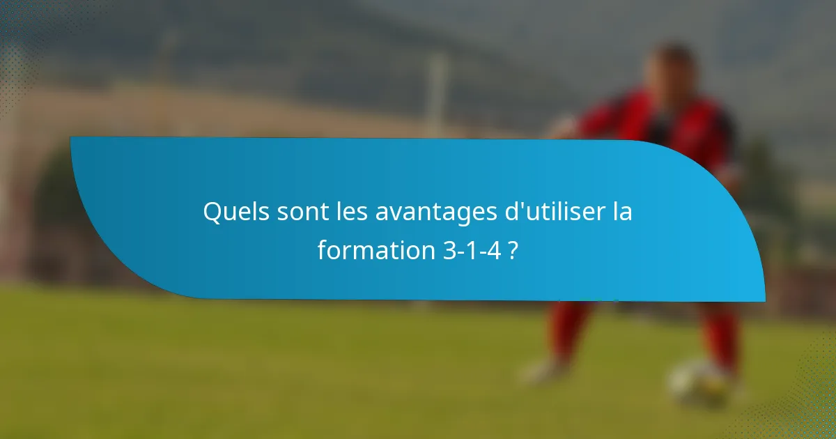 Quels sont les avantages d'utiliser la formation 3-1-4 ?