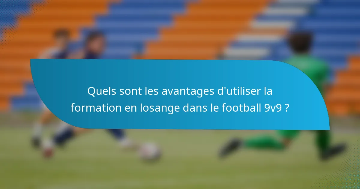 Quels sont les avantages d'utiliser la formation en losange dans le football 9v9 ?