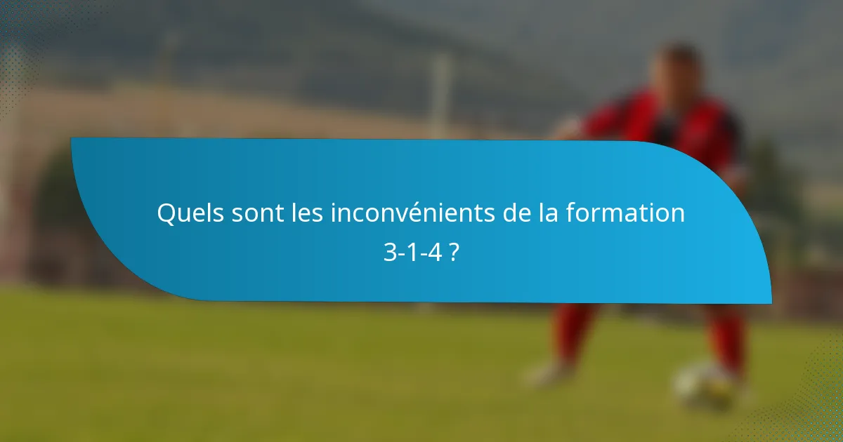 Quels sont les inconvénients de la formation 3-1-4 ?