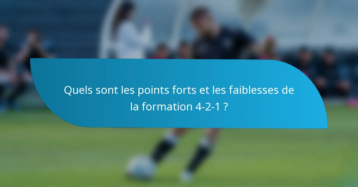 Quels sont les points forts et les faiblesses de la formation 4-2-1 ?